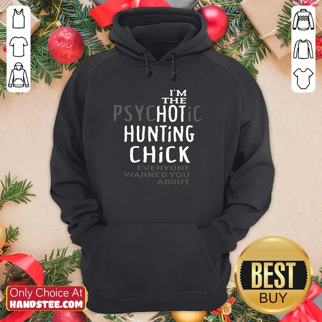 Official I’m Psychotic Hunting Chick 6 Shirt