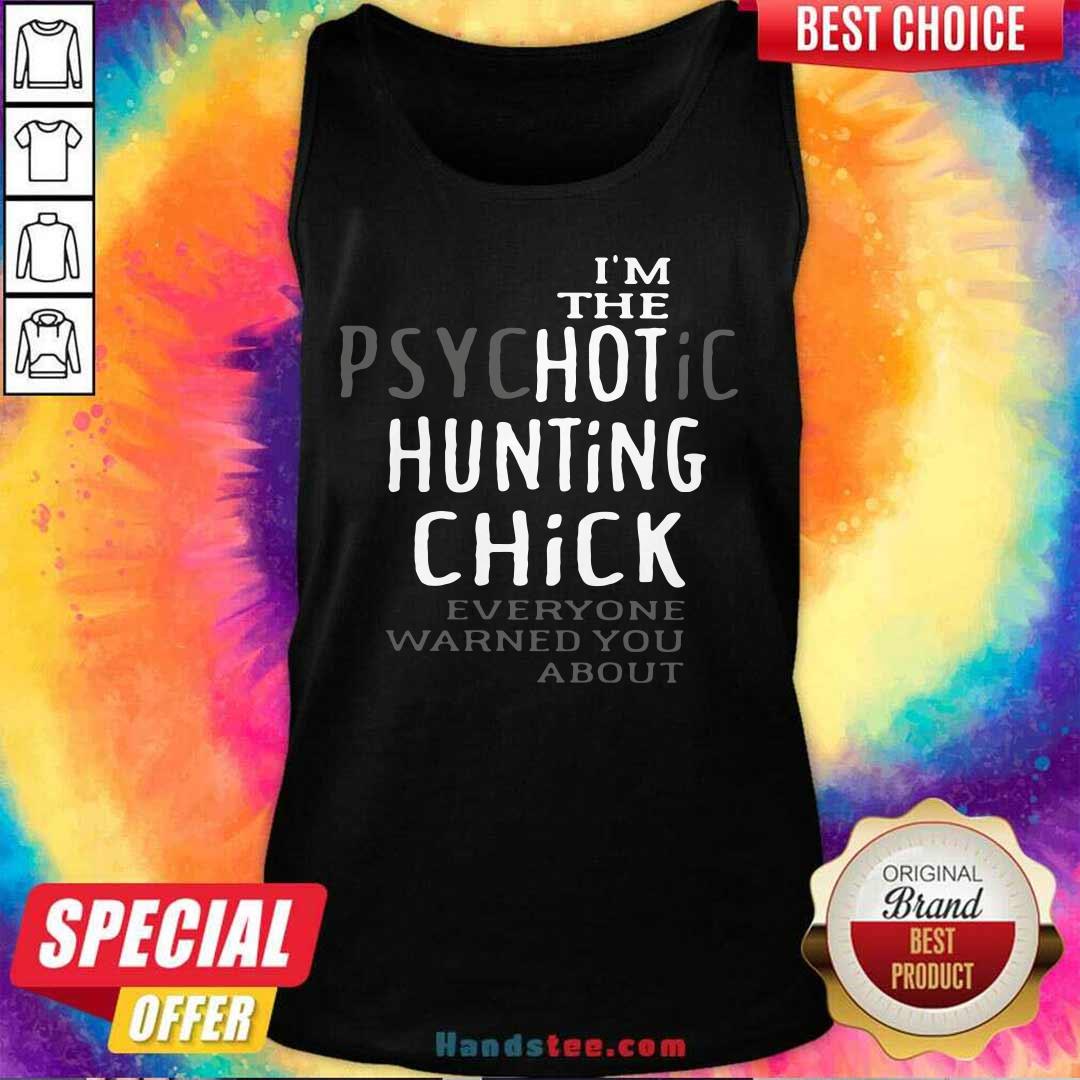 Official I’m Psychotic Hunting Chick 6 Shirt