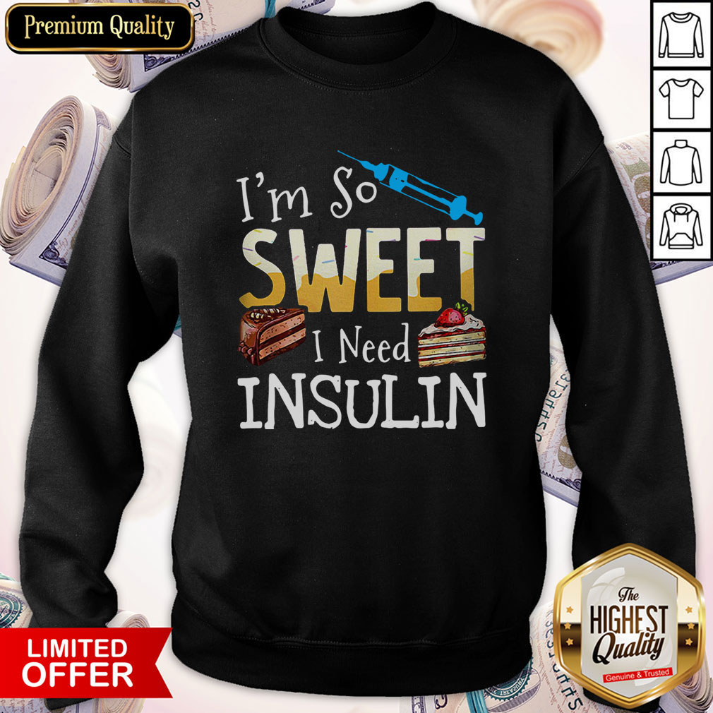 Official I'm So Sweet I Need Insulin Shirt