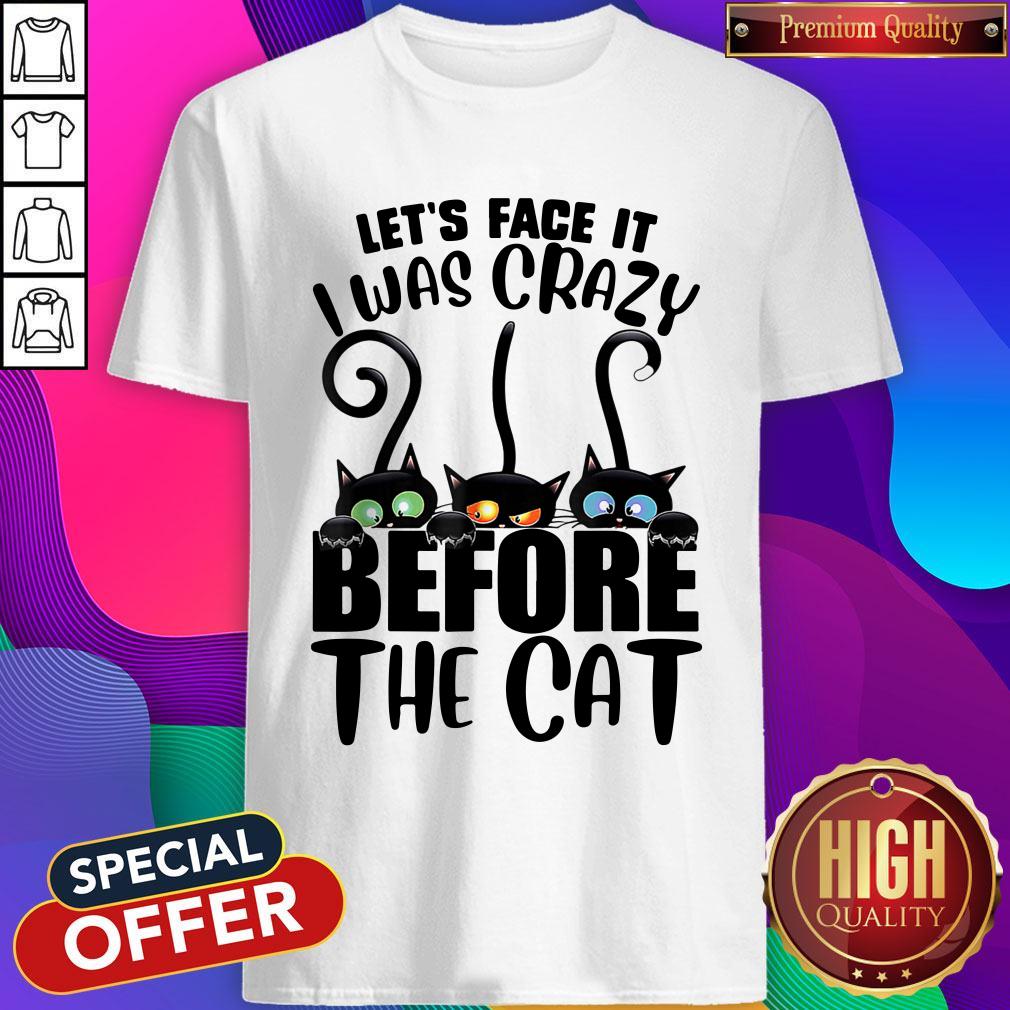 Official Let’s Face It I Was Crazy Before The Cats Shirt
