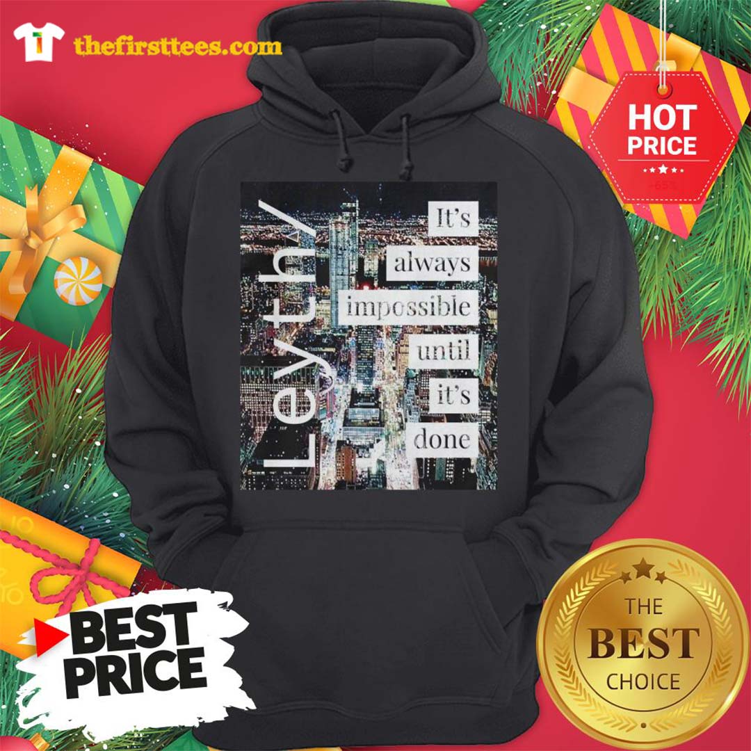 Official Leyth It’s Always Impossible Until It’s Done Shirt