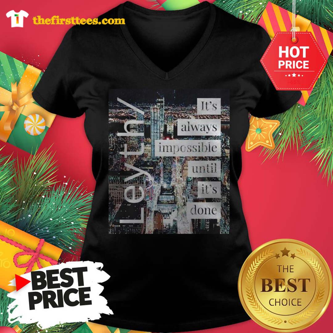 Official Leyth It’s Always Impossible Until It’s Done Shirt