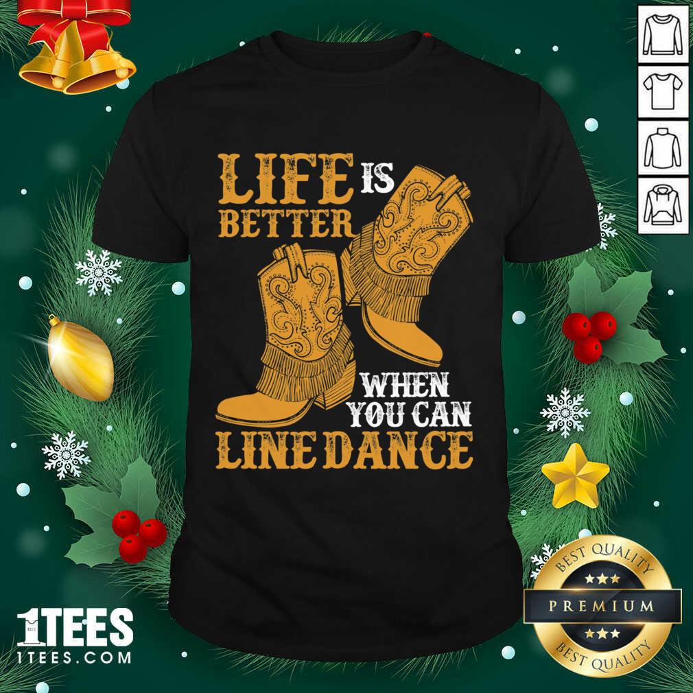 Official Life Is Better When You Can Line Dance Shirt
