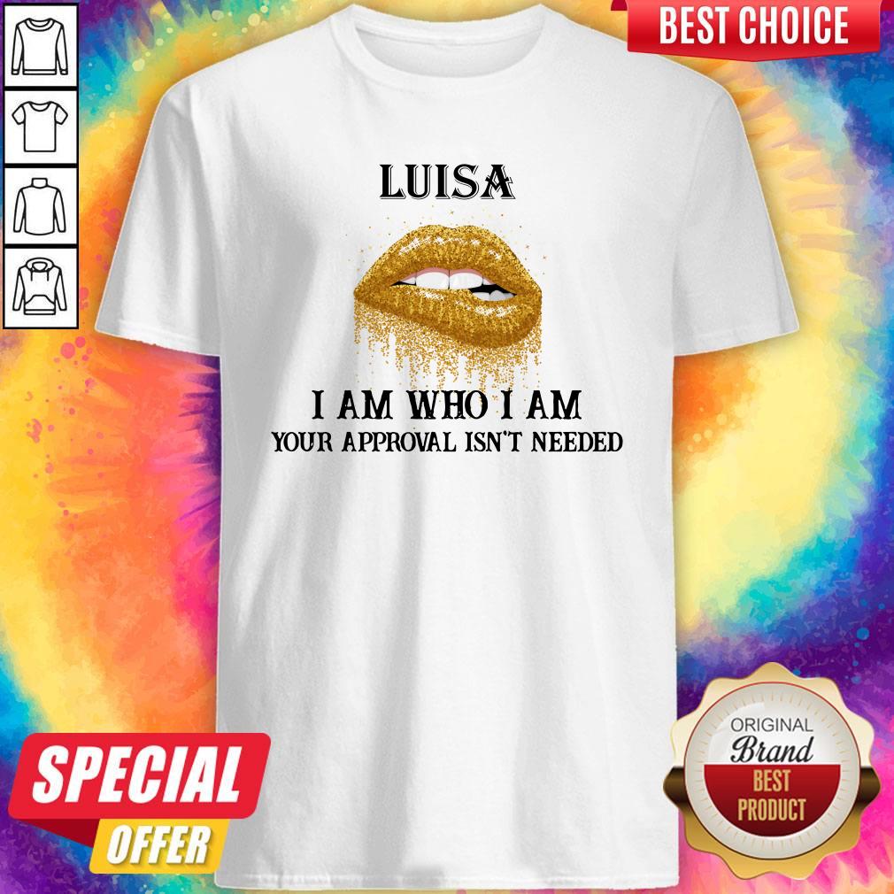 Official Lips Diamond Luisa I Am Who I Am Your Approval Isn’t Needed Shirt