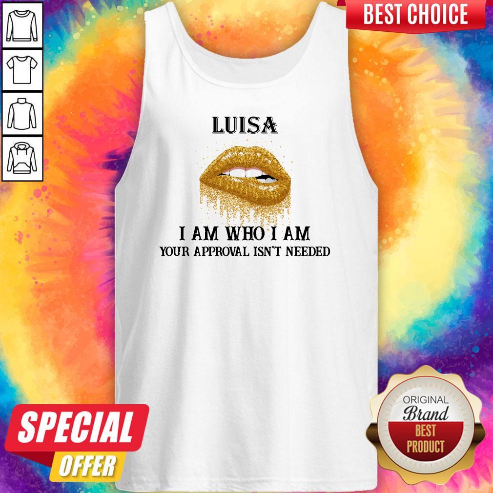Official Lips Diamond Luisa I Am Who I Am Your Approval Isn’t Needed Shirt