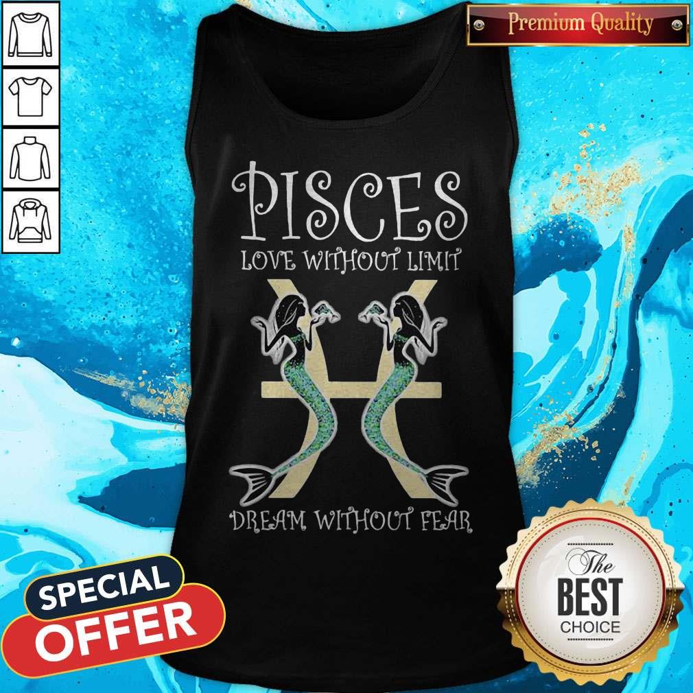 Official Mermaid Pisces Love Without Limits Dream Without Fear Shirt