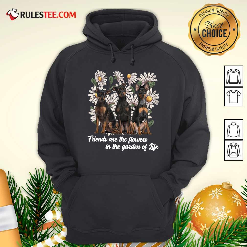official-miniature-pinscher-dogs-friends-are-the-flowers-in-the-garden-of-life-hoodie.jpg