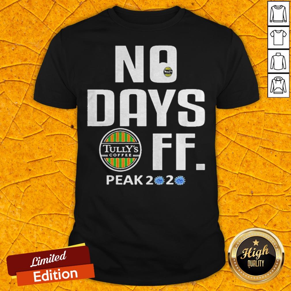Official No Days Tullys Coffee Mask FF Peak 2020 Covid19 Shirt