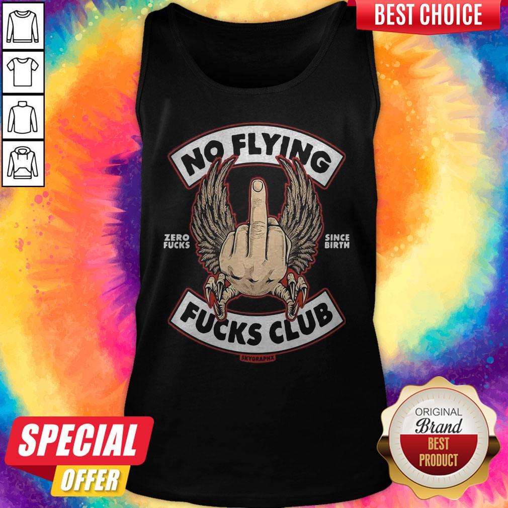 Official No Flying Zero Fucks Since Birth Fucks Club Skyoraphx Shirt