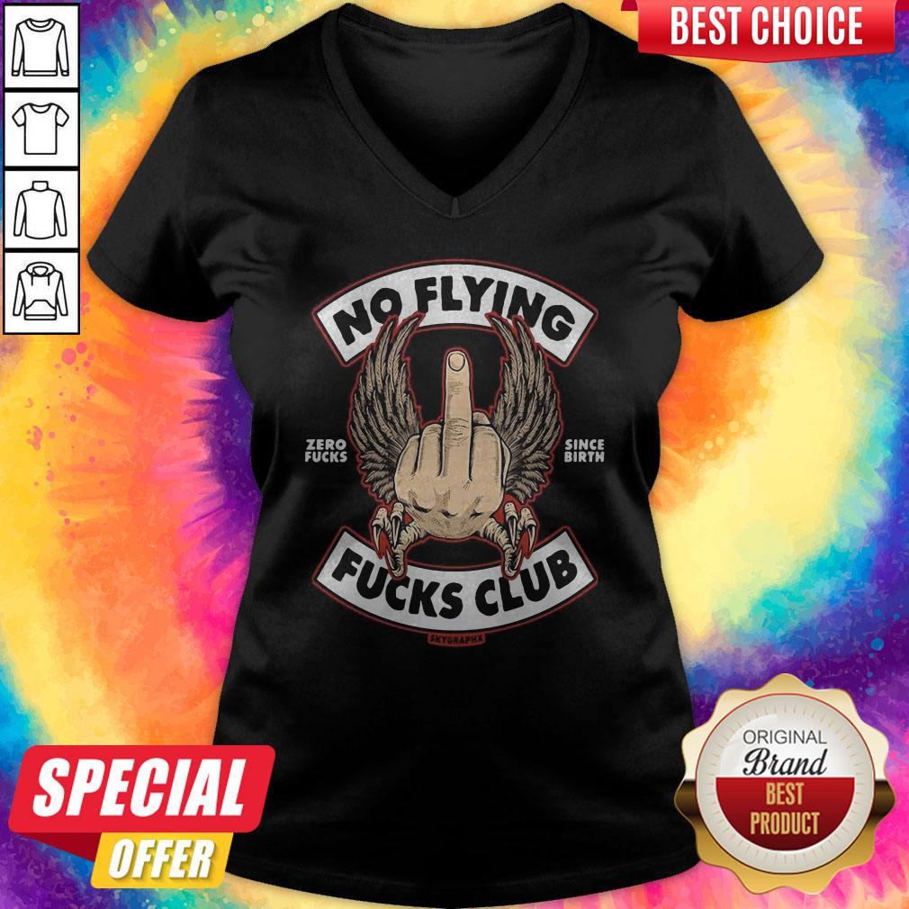 Official No Flying Zero Fucks Since Birth Fucks Club Skyoraphx Shirt