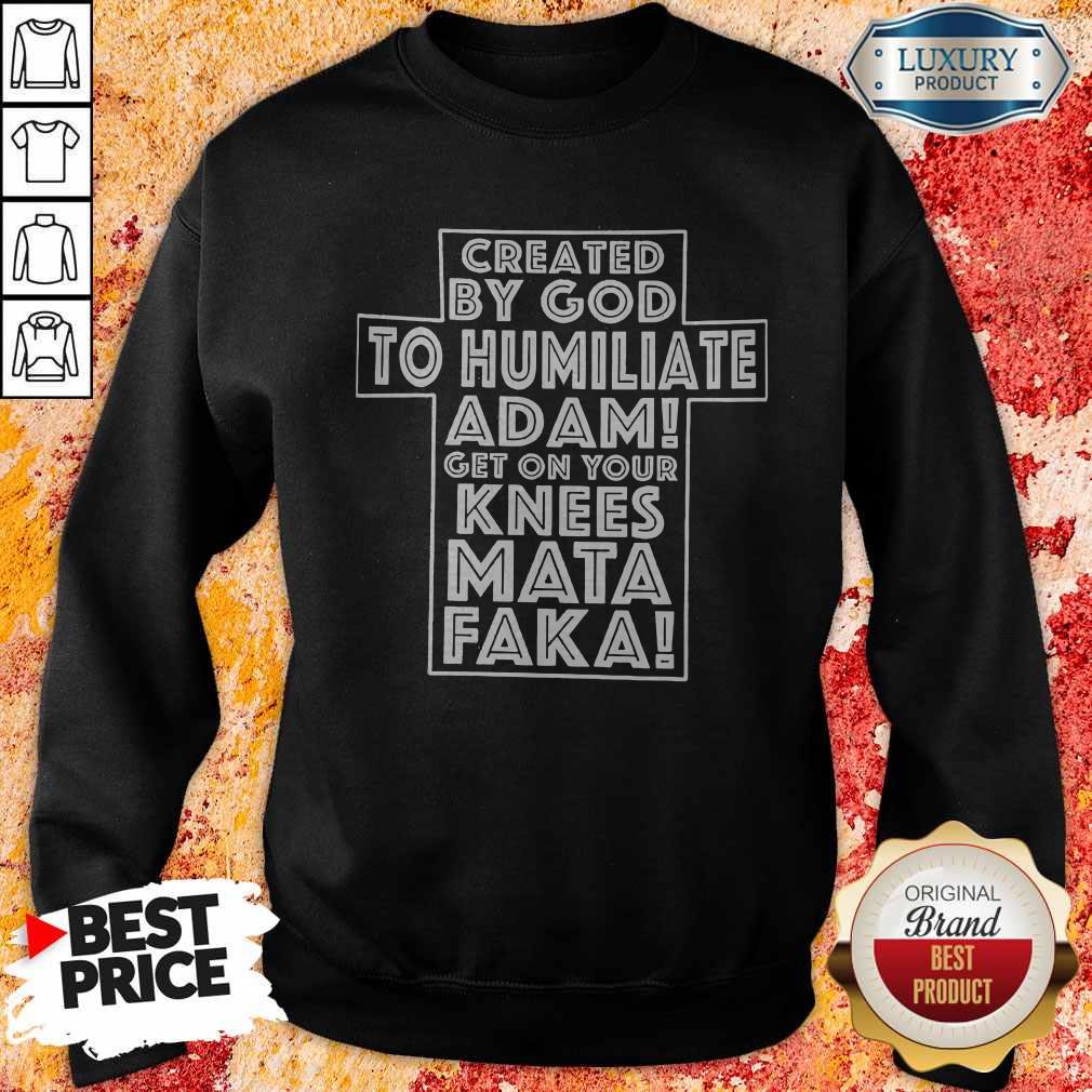 official-pretty-created-by-god-to-humiliate-adam-get-on-your-knees-mate-fake-sweatshirt.jpg