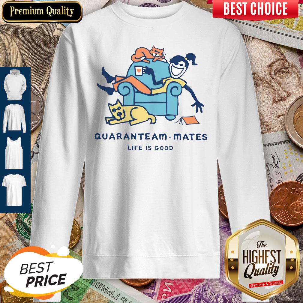 Official Quaranteam Mates Life Is Good Shirt