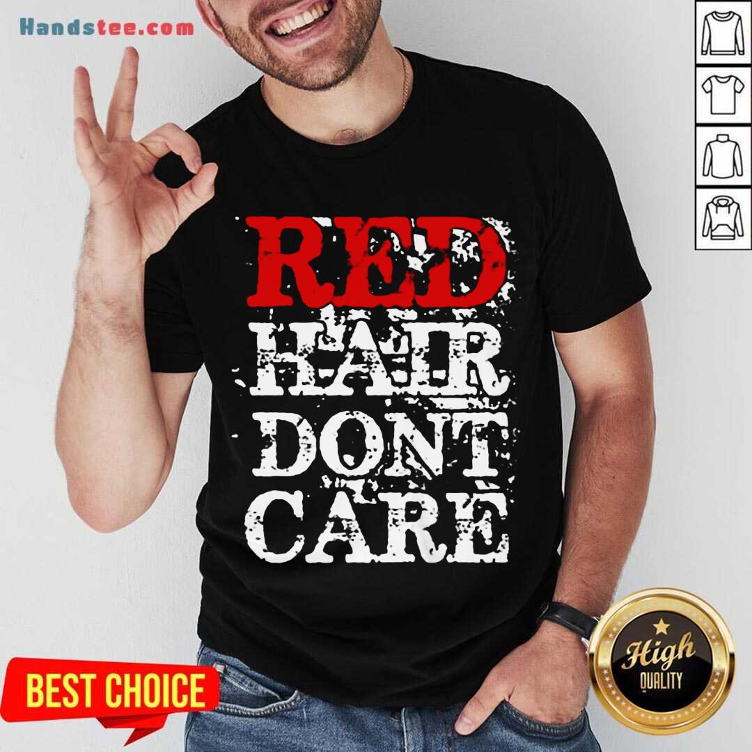 Official Red Hair Don’t Care Shirt