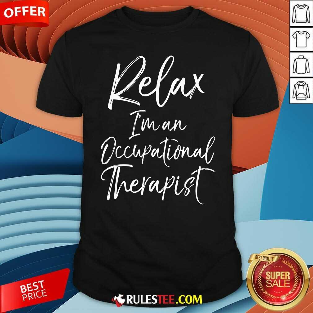 Official Relax Im An Occupational Therapist Shirt