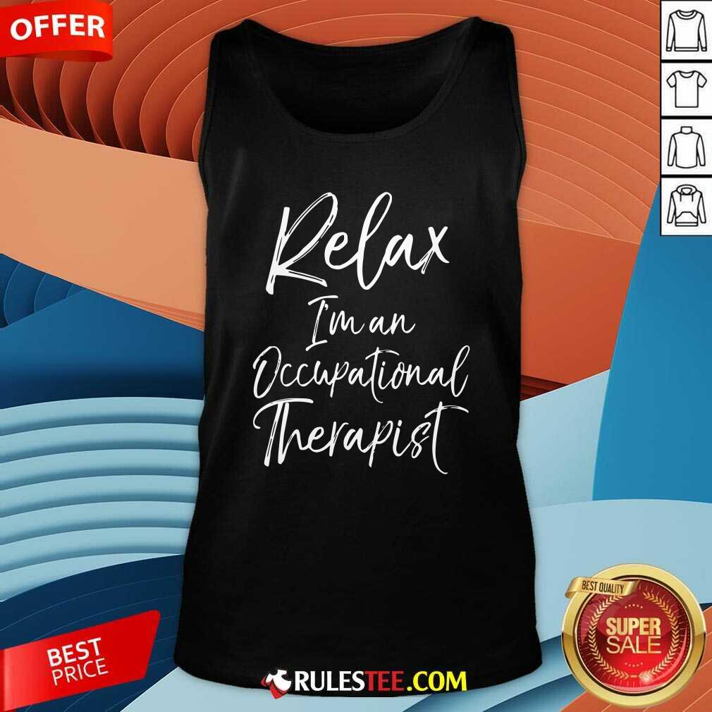 Official Relax Im An Occupational Therapist Shirt