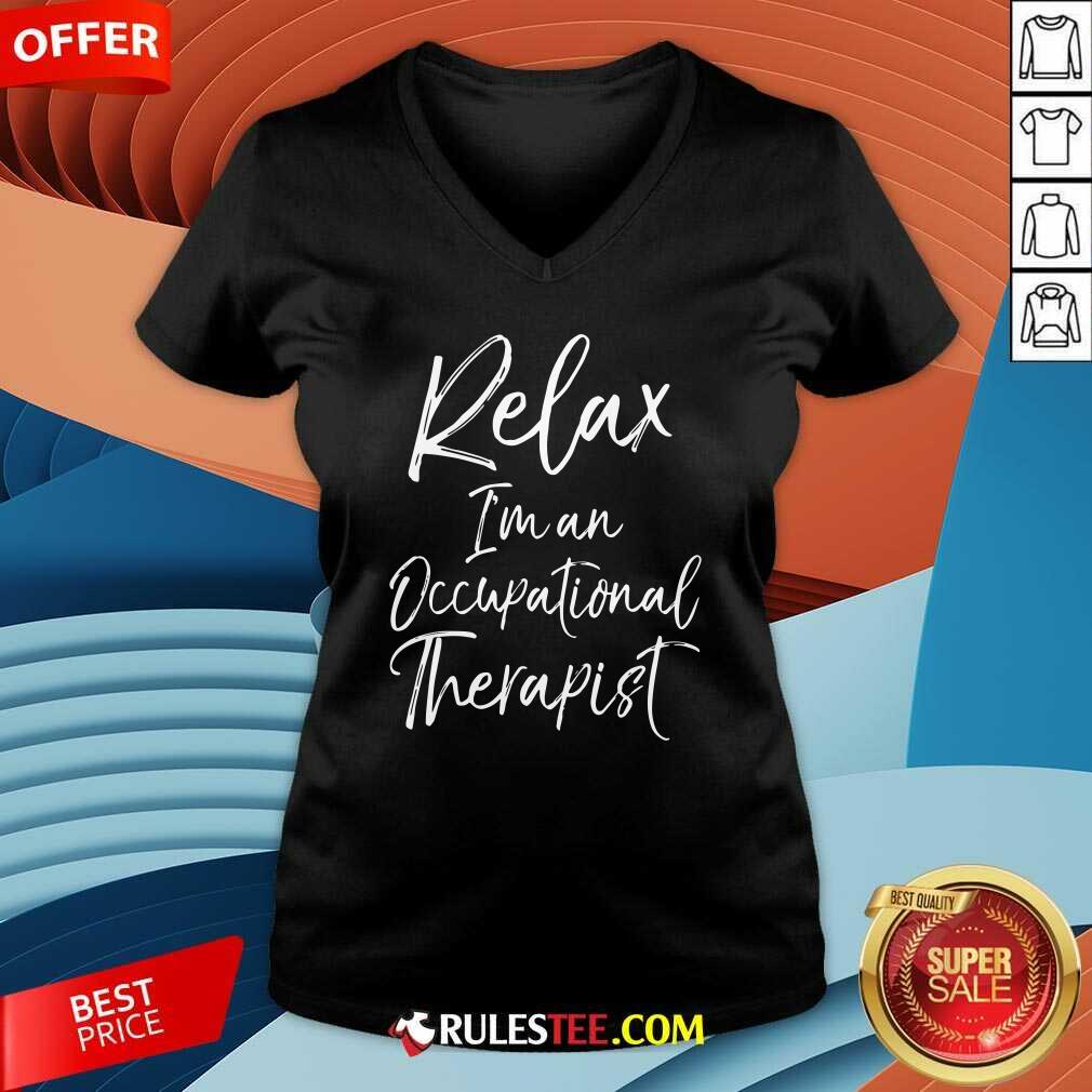 Official Relax Im An Occupational Therapist Shirt