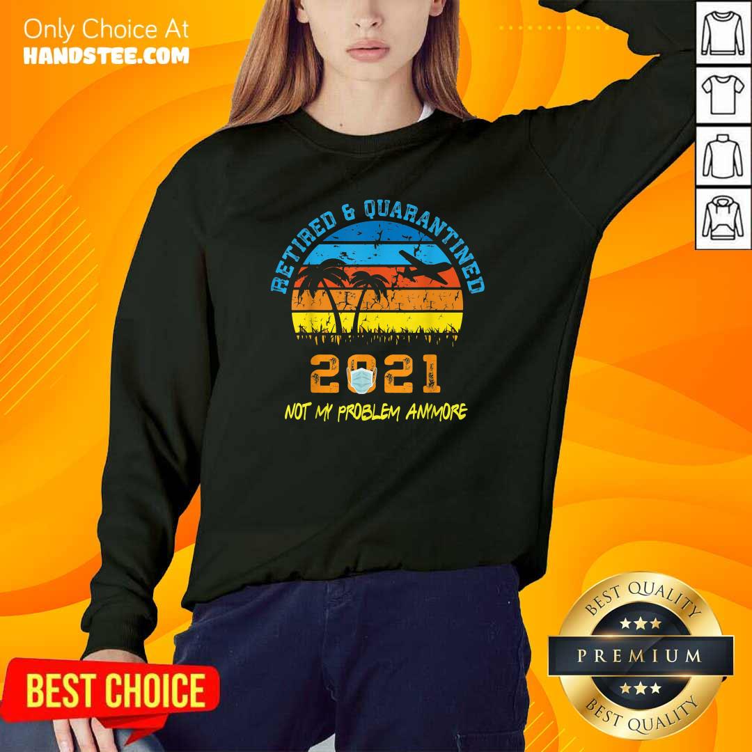 Official Retired 2021 Not My Problem Anymore Vintage Shirt