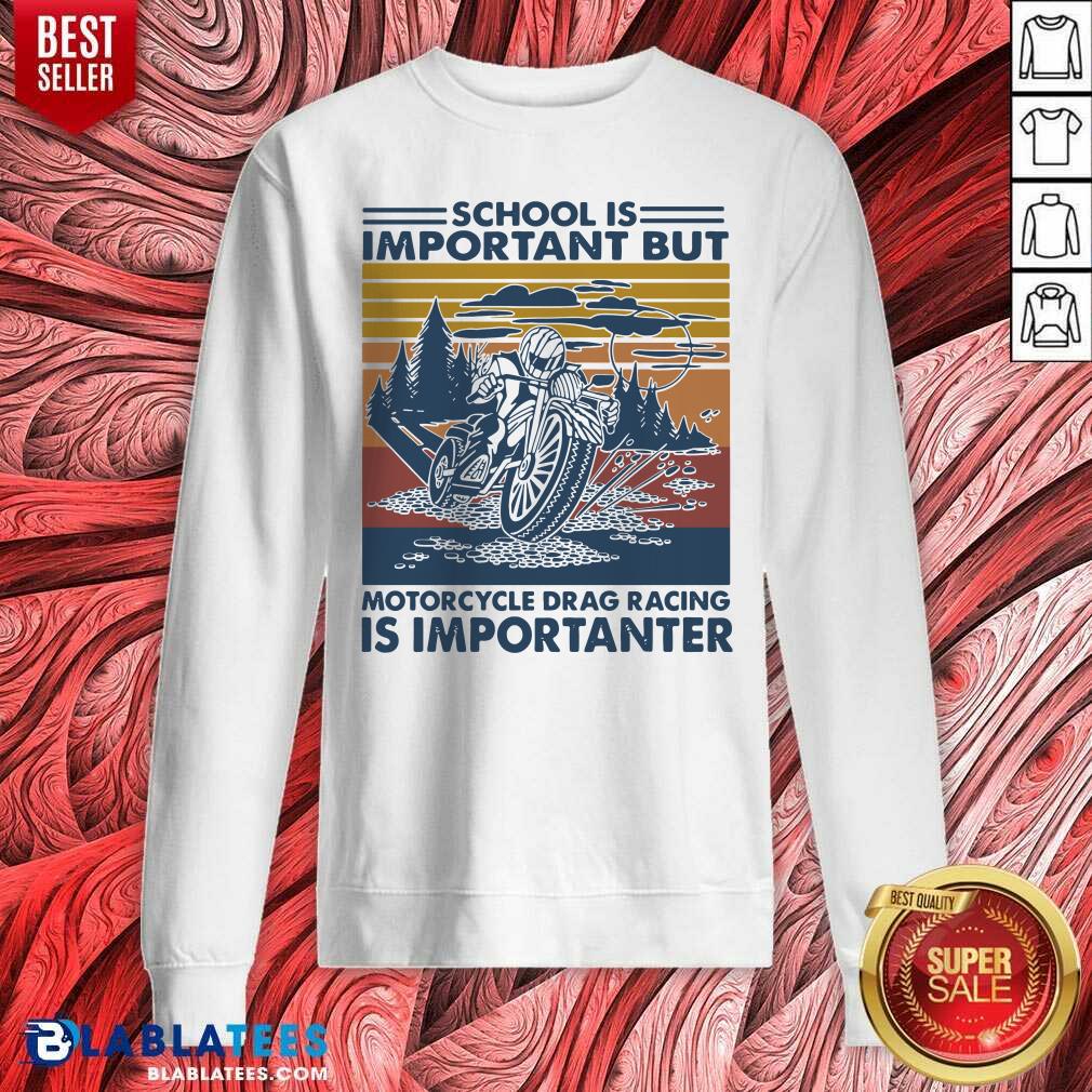 official-school-is-important-but-motorcycle-drag-racing-is-important-vintage-sweatshirt.jpg