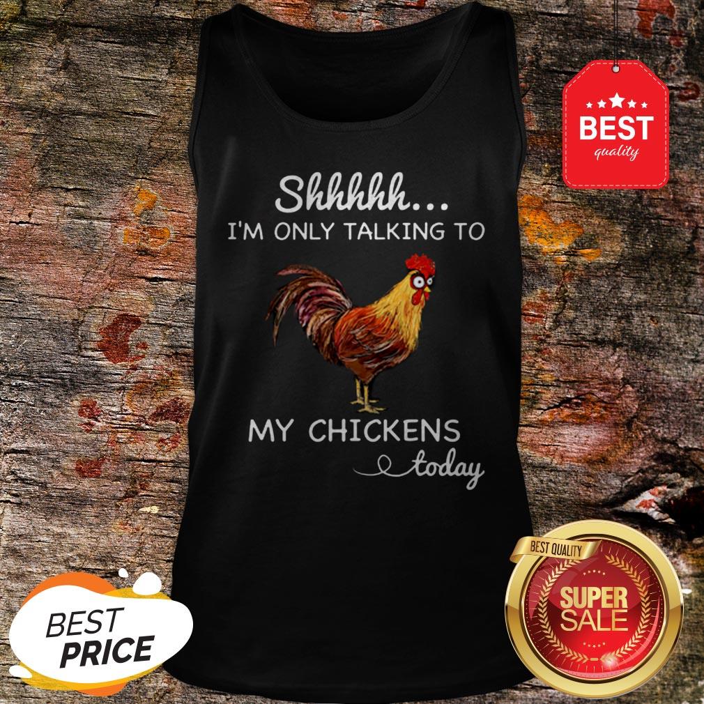 Official Shhh I’m Only Talking To My Chicken Today Shirt