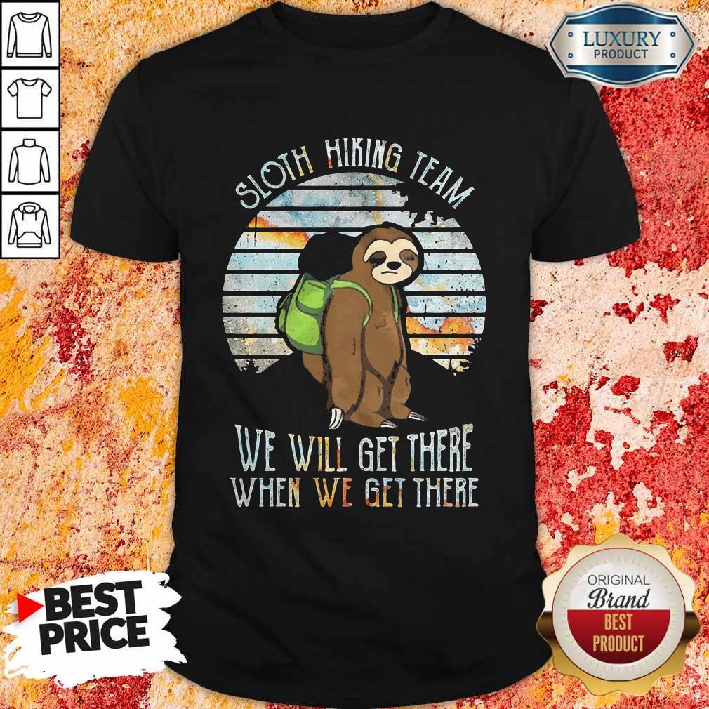 Official Sloth Hiking Team We Will Get There When We Get There Shirt