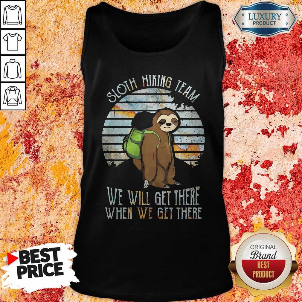 Official Sloth Hiking Team We Will Get There When We Get There Shirt