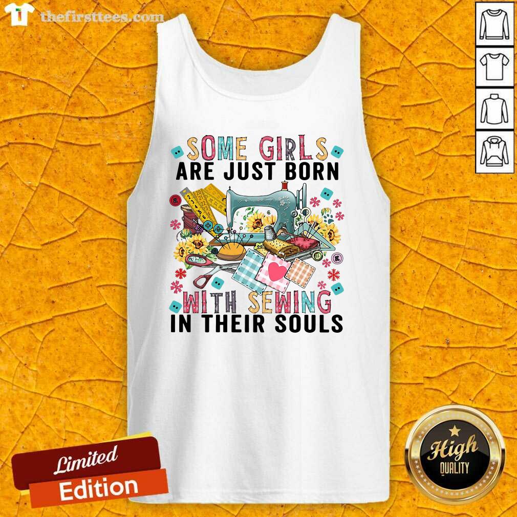 Official Some Girls Are Just Born With Sewing In Their Souls Shirt