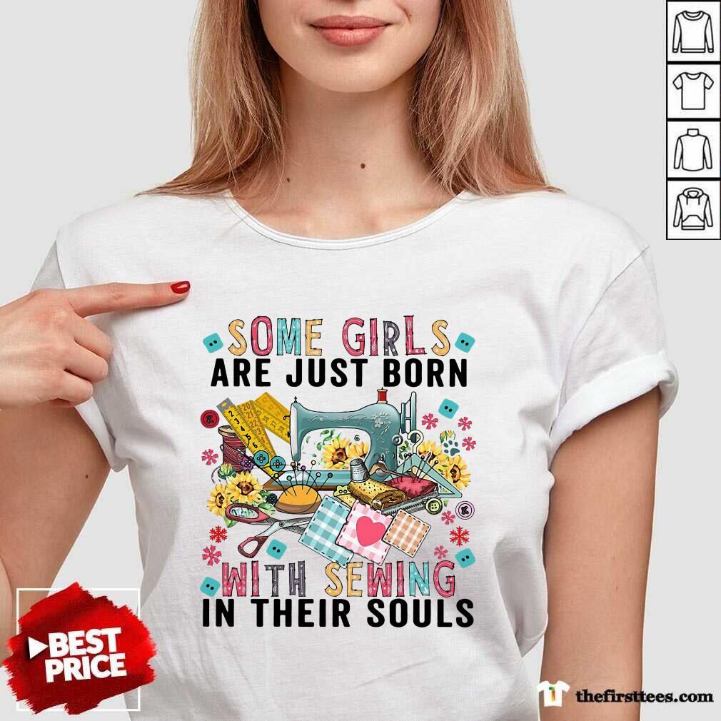 Official Some Girls Are Just Born With Sewing In Their Souls Shirt
