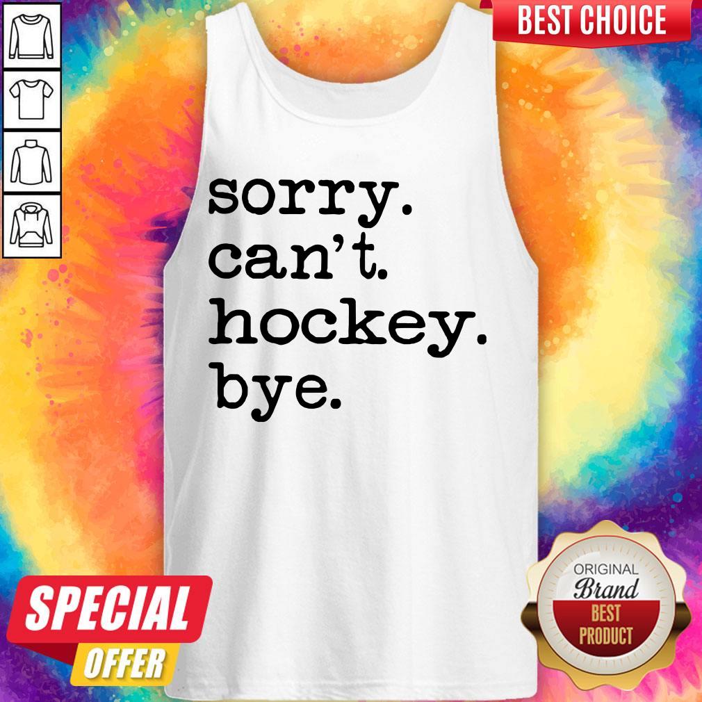 Official Sorry Can’t Hockey Bye Shirt