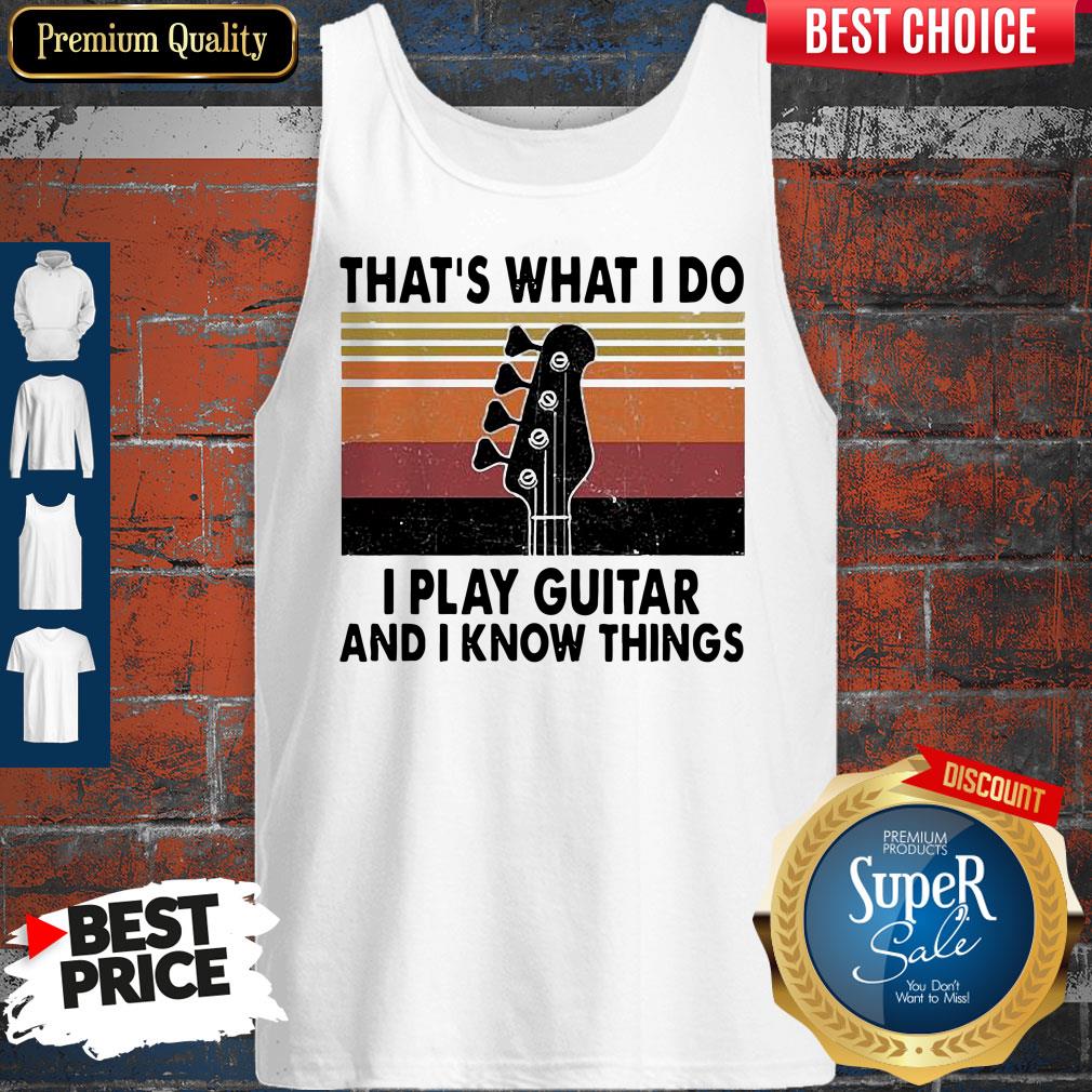 Official That’s What I Do I Play Guitar And I Know Things Shirt