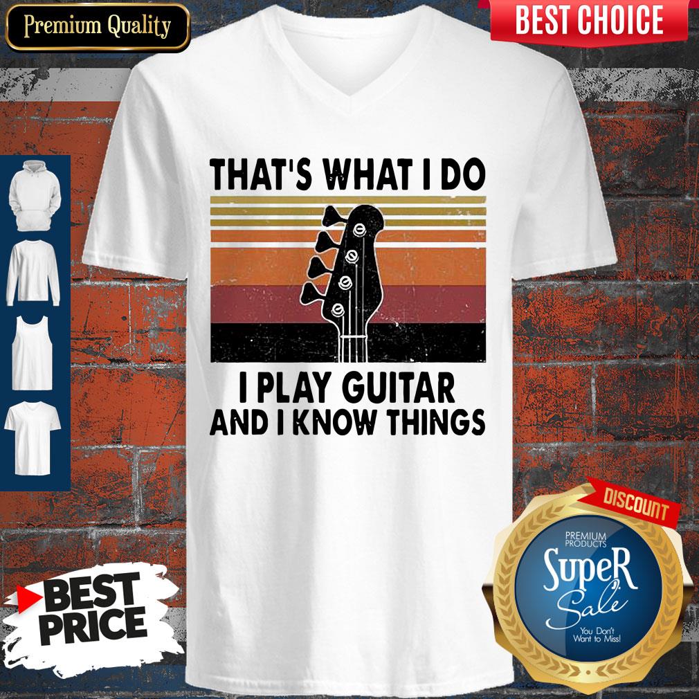 Official That’s What I Do I Play Guitar And I Know Things Shirt