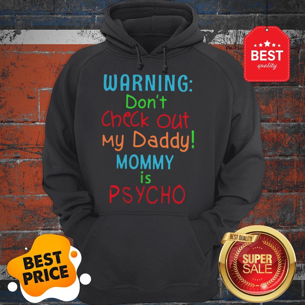 Official Warning Don’t Check Out My Daddy Mommy Is Psycho Shirt
