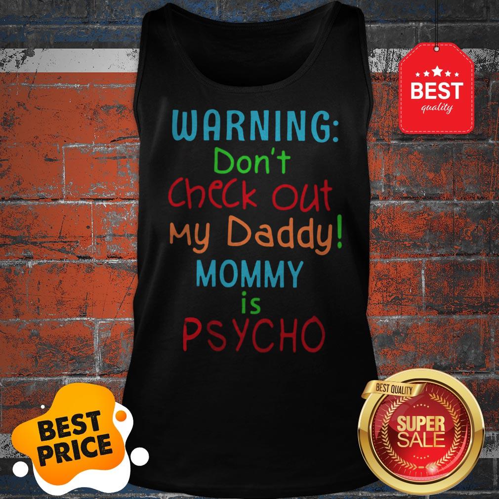 Official Warning Don’t Check Out My Daddy Mommy Is Psycho Shirt