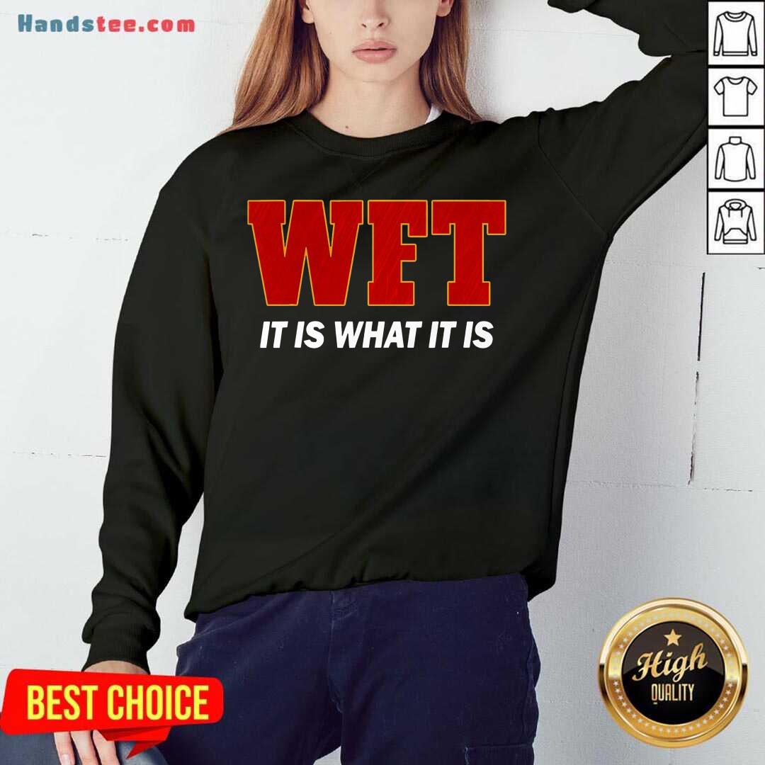 Official Wft It Is What It Is Shirt
