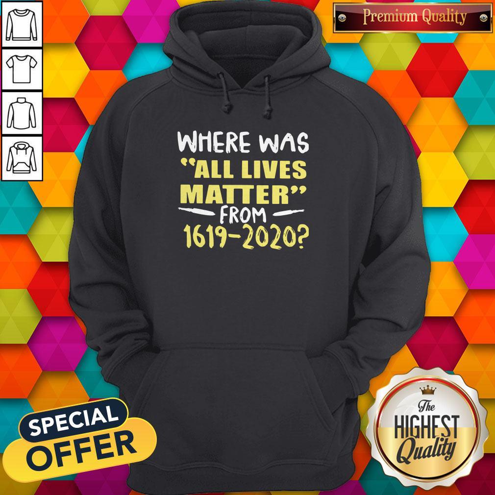 Official Where Was All Lives Matter From 1619 2020 Shirt