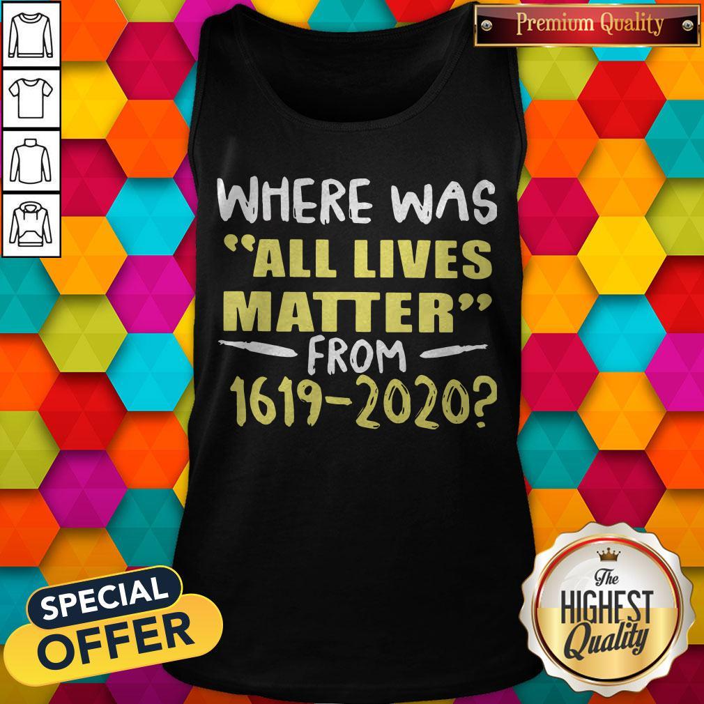 Official Where Was All Lives Matter From 1619 2020 Shirt