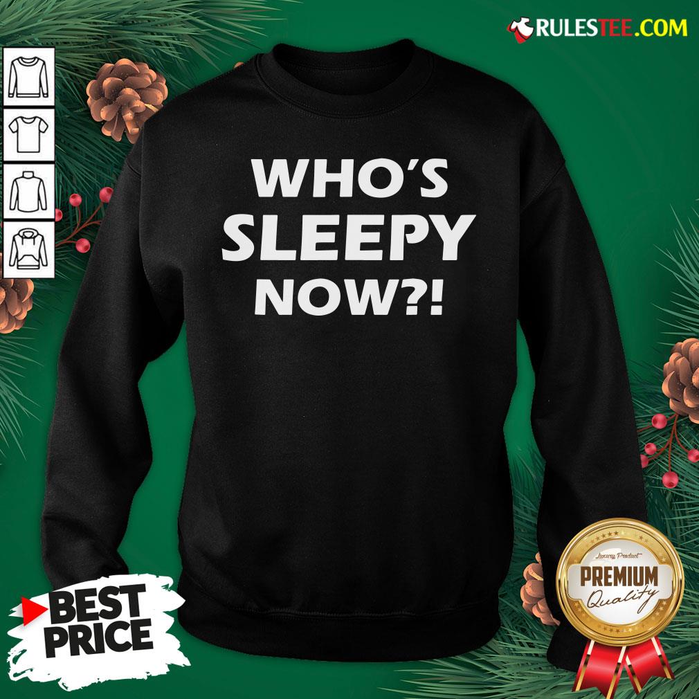 Official Who’s Sleepy Now Joe Biden President 2020 In Your Face Shirt