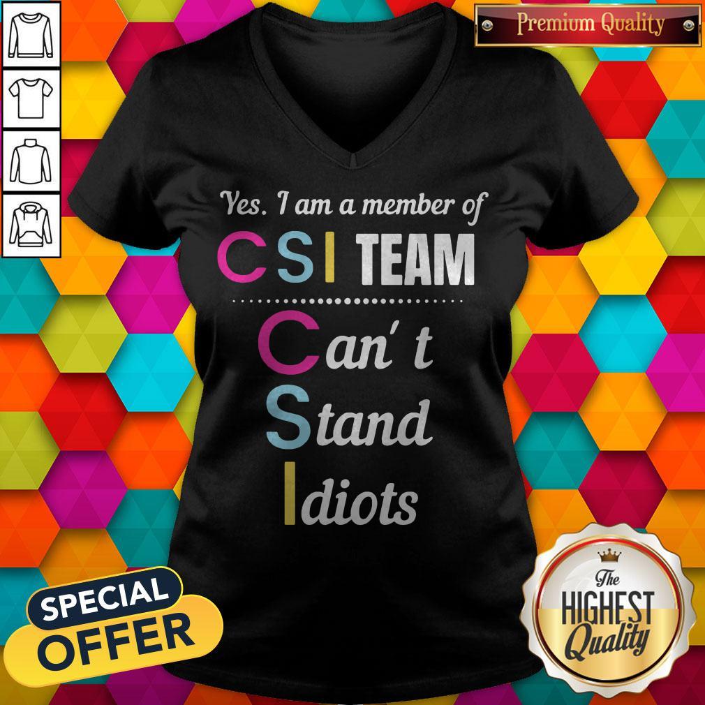 Official Yes I Am A Member Of CSI Team Can’t Stand Idiots Shirt