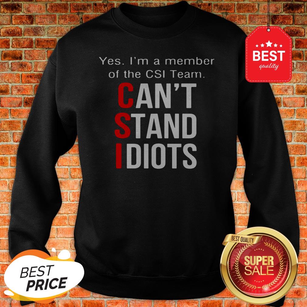 Official Yes I'm A Member Of The CSI Team Can't Stand Idiots T-Shirt