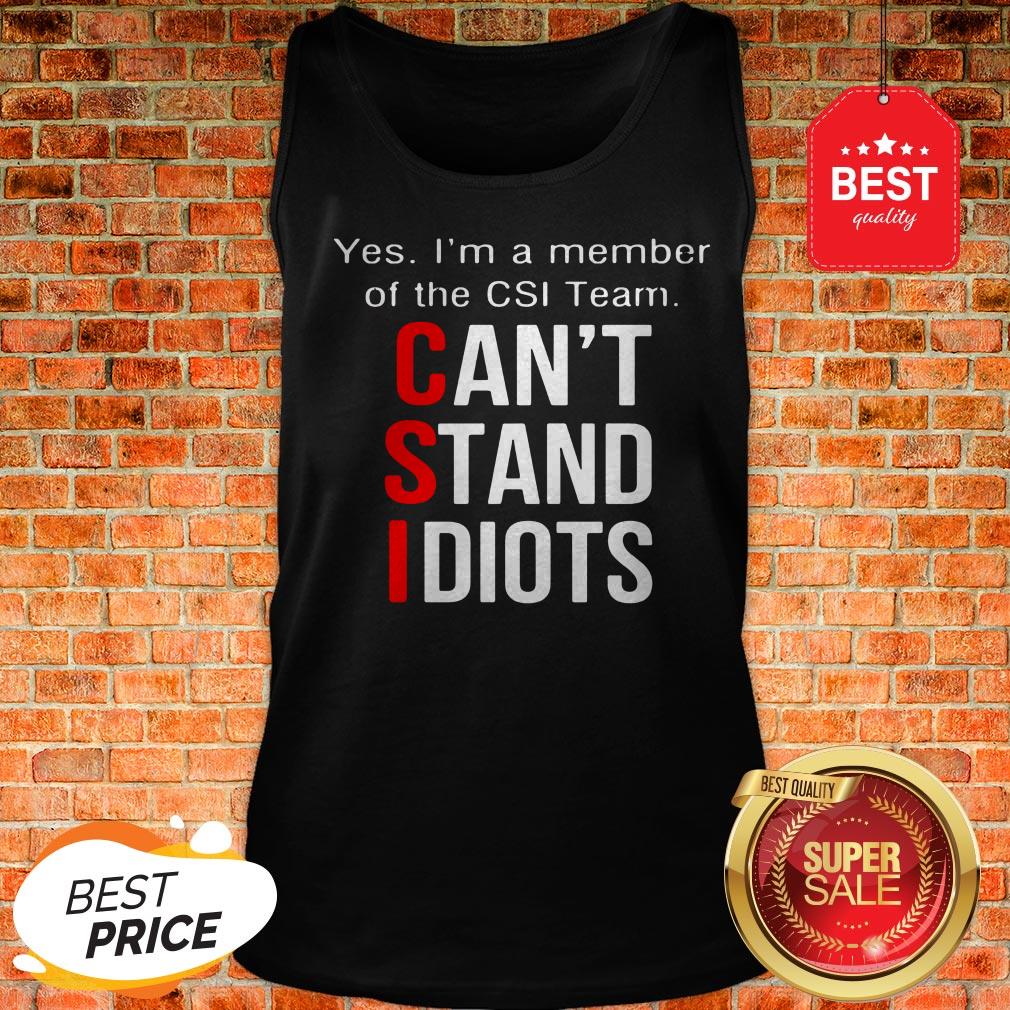 Official Yes I'm A Member Of The CSI Team Can't Stand Idiots T-Shirt