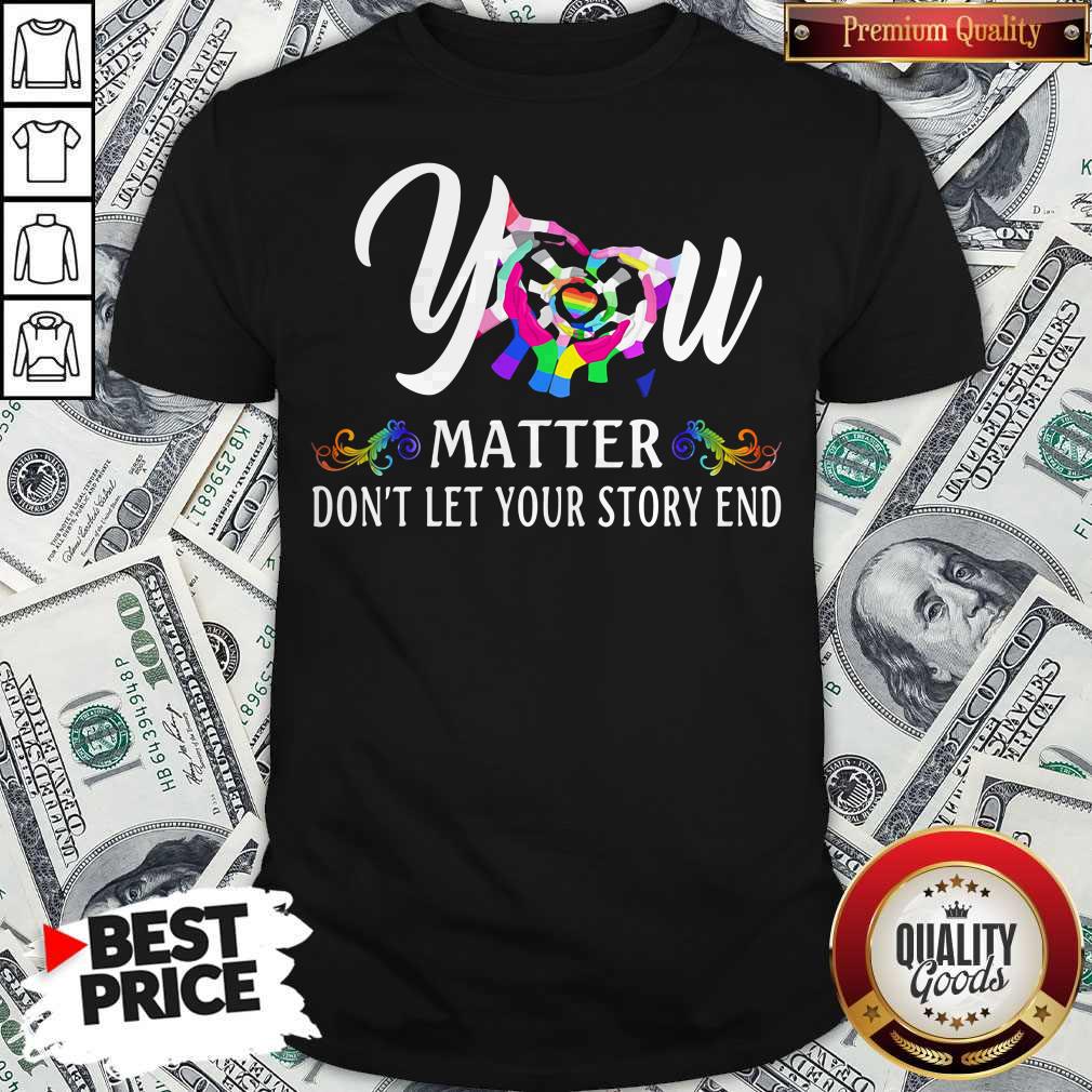 Official You Matter Don't Let Your Story End Lgbt Shirt