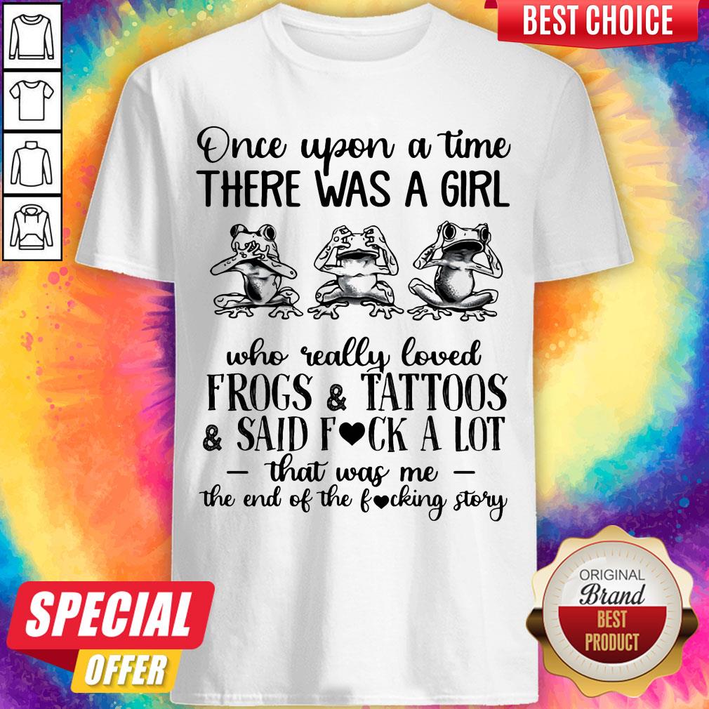 once-upon-a-time-there-was-a-girl-who-really-loved-frogs-and-tattoos-and-said-fuck-a-lot-shirt.jpg