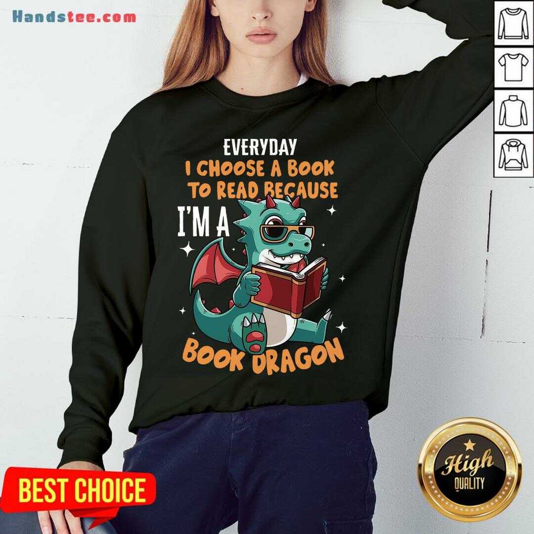 Original Everyday I Choose Book To Read Because I’m A Book Dragon Shirt