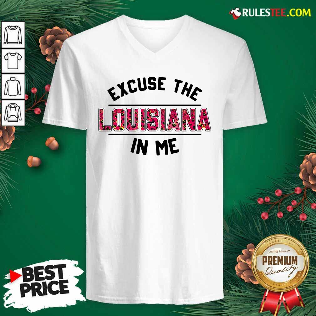 Original Excuse The Louisiana In Me Shirt