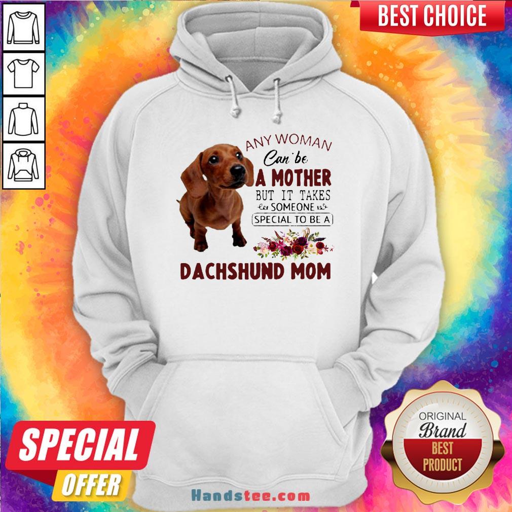 original-floral-any-woman-can-be-a-mother-but-it-takes-someone-special-to-be-a-dachshund-mom-hoodie.jpg