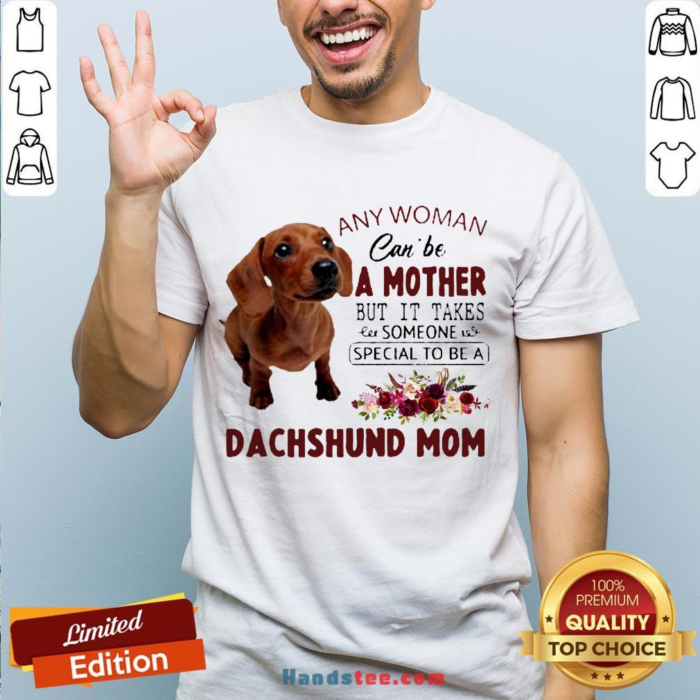 original-floral-any-woman-can-be-a-mother-but-it-takes-someone-special-to-be-a-dachshund-mom-shirt.jpg