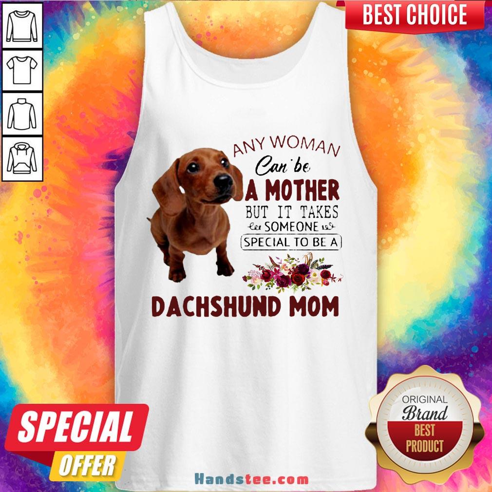 original-floral-any-woman-can-be-a-mother-but-it-takes-someone-special-to-be-a-dachshund-mom-tank-top.jpg