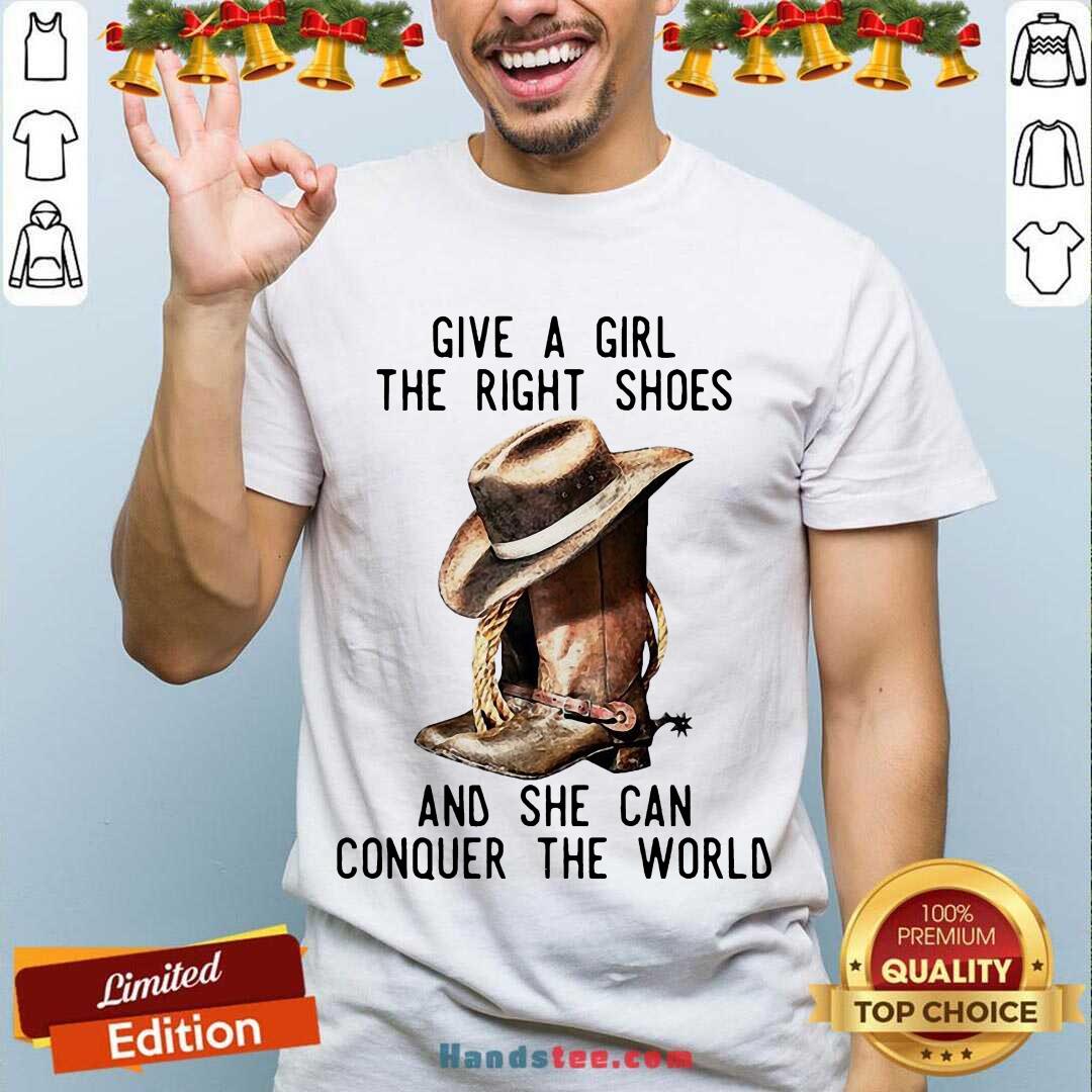 Original Give A Girl The Right Shoes And She Can Conquer The World Shirt