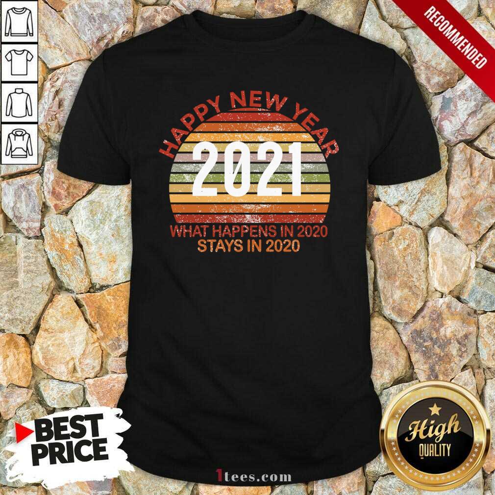 Original Happy New Year 2021 What Happens In 2021 Stays In 2021 Retro Shirt