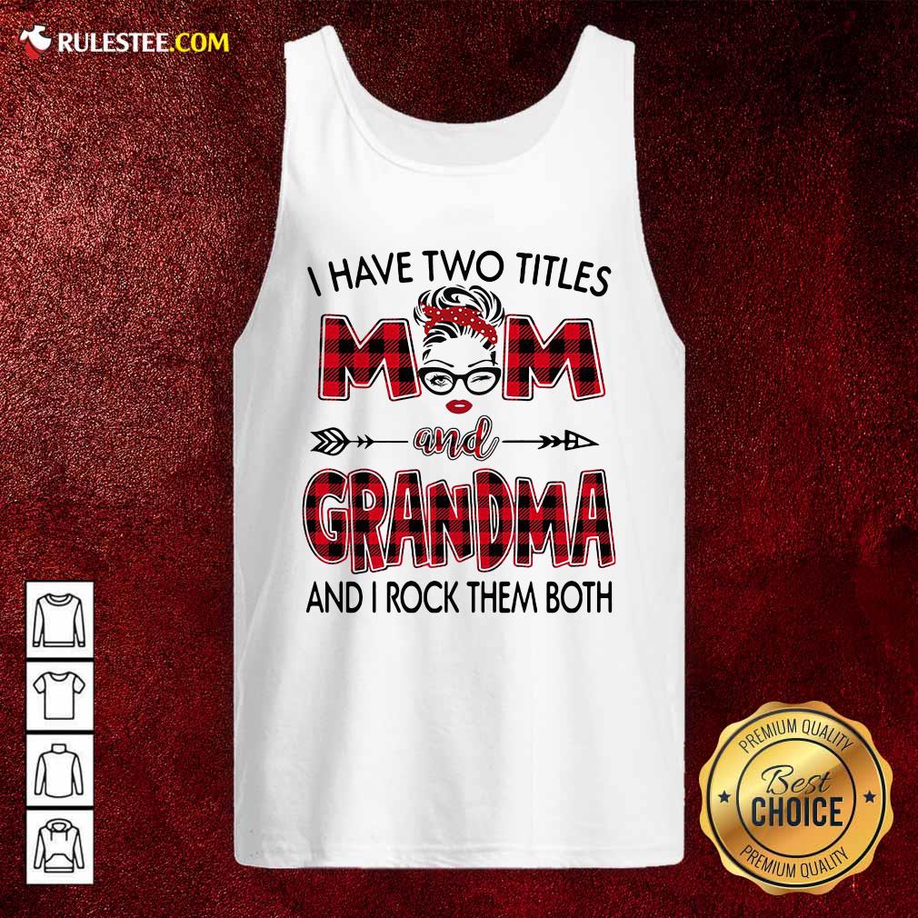 Original I Have Two Titles Mom And Grandma And I Rock Them Both Shirt