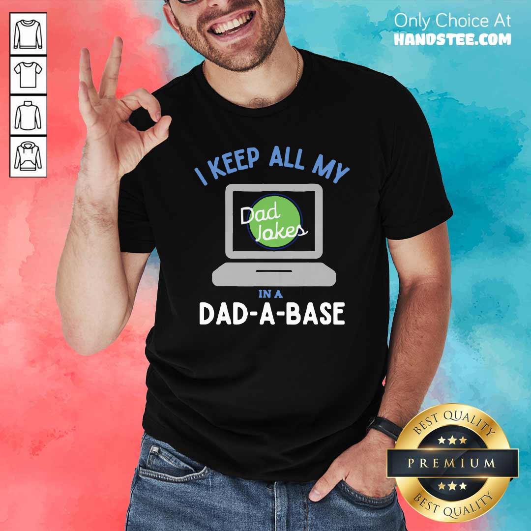 Original I Keep All My Dad Jokes In A Dad A Base Dad Jokes Shirt